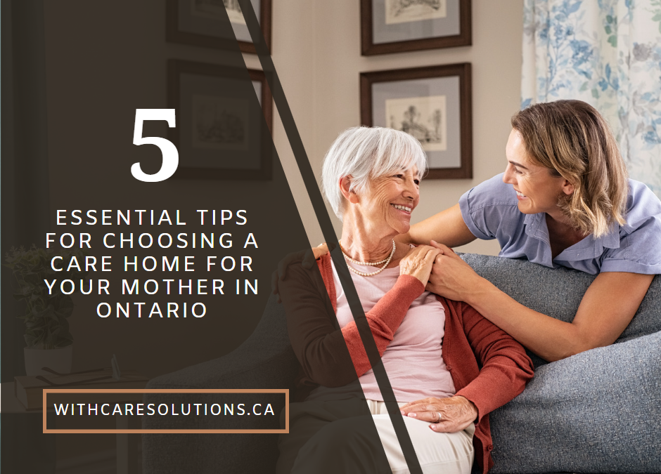 5 Essential Tips for Choosing a Care Home for Your Mother in Ontario